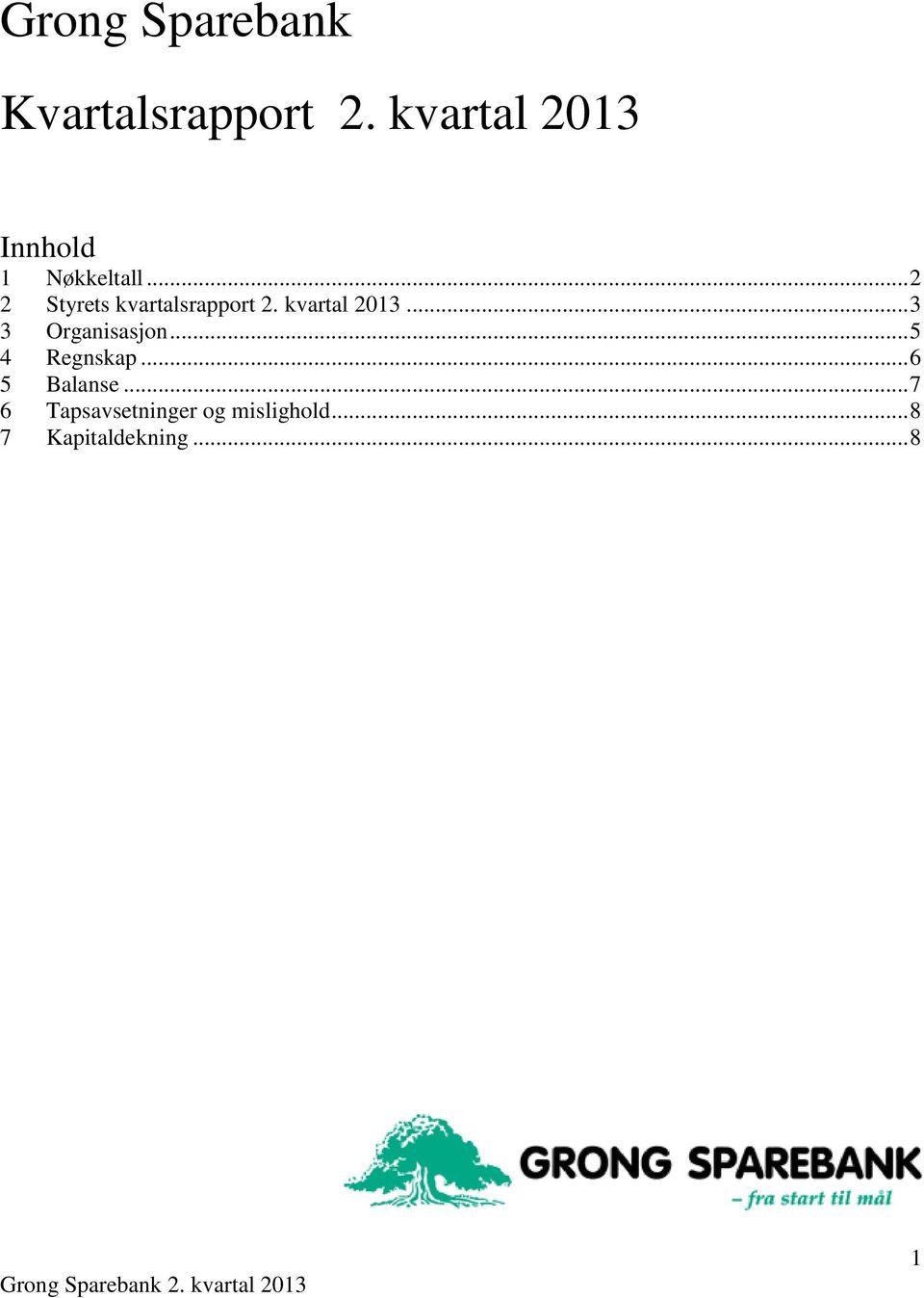 .. 2 2 Styrets kvartalsrapport 2. kvartal 2013.