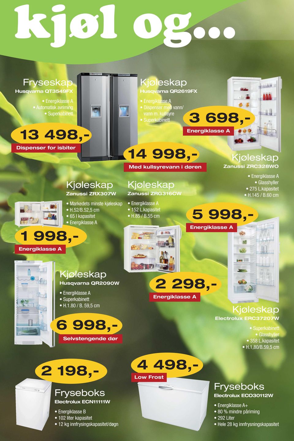 55 cm 3 698,- Energiklasse A Zanussi ZRC328WO Energiklasse A 275 L.kapasitet H.145 / B.60 cm Husqvarna QR2090W H.1.80 / B.