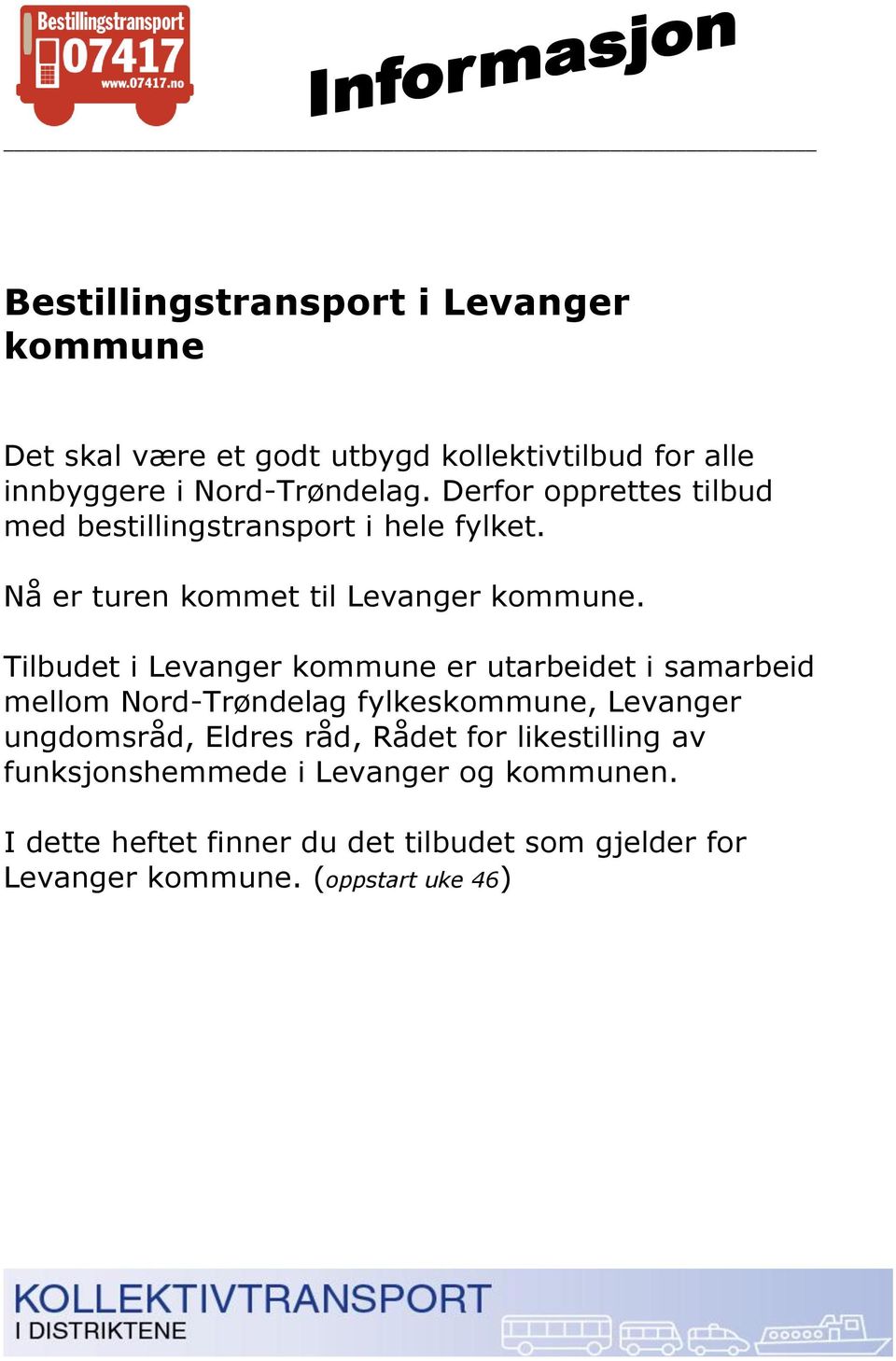 Tilbudet i Levanger kommune er utarbeidet i samarbeid mellom Nord-Trøndelag fylkeskommune, Levanger ungdomsråd, Eldres råd,