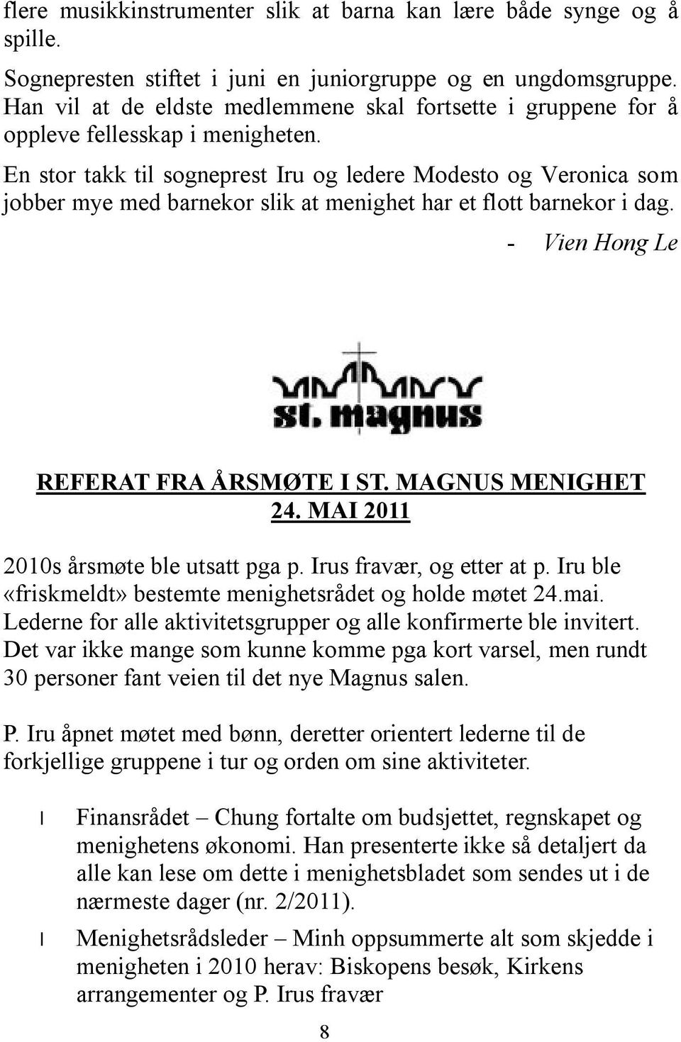 En stor takk til sogneprest Iru og ledere Modesto og Veronica som jobber mye med barnekor slik at menighet har et flott barnekor i dag. - Vien Hong Le REFERAT FRA ÅRSMØTE I ST. MAGNUS MENIGHET 24.