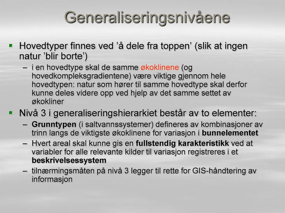 to elementer: Grunntypen (i saltvannssystemer) defineres av kombinasjoner av trinn langs de viktigste økoklinene for variasjon i bunnelementet Hvert areal skal kunne gis en