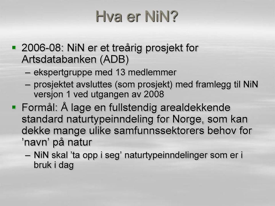 prosjektet avsluttes (som prosjekt) med framlegg til NiN versjon 1 ved utgangen av 2008 Formål: Å