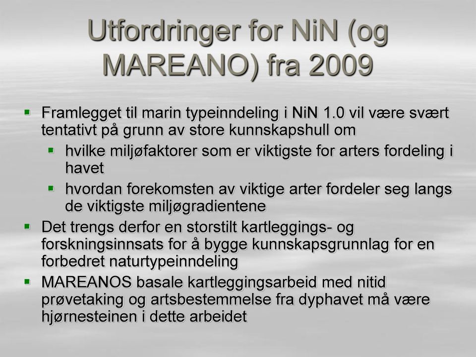 forekomsten av viktige arter fordeler seg langs de viktigste miljøgradientene Det trengs derfor en storstilt kartleggings- og