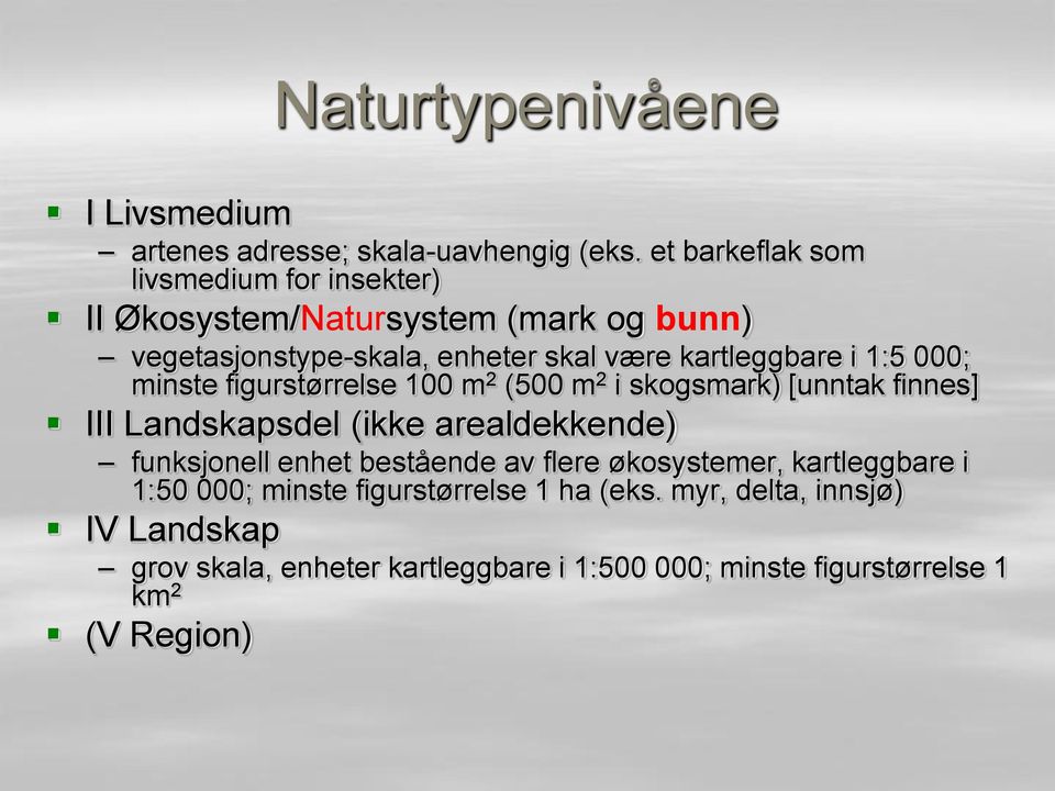 i 1:5 000; minste figurstørrelse 100 m 2 (500 m 2 i skogsmark) [unntak finnes] III Landskapsdel (ikke arealdekkende) funksjonell enhet