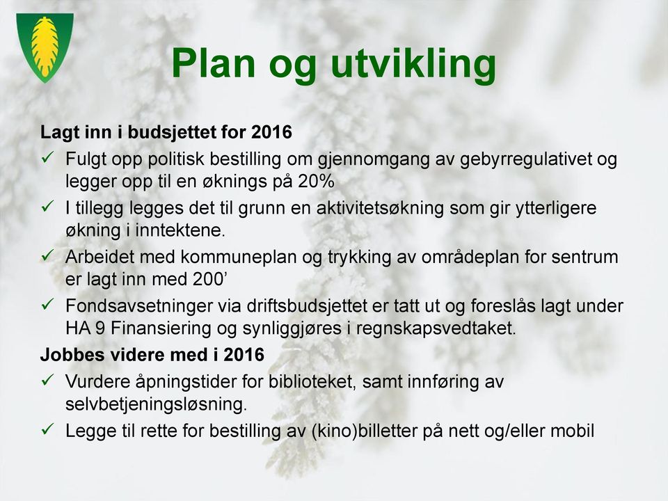 Arbeidet med kommuneplan og trykking av områdeplan for sentrum er lagt inn med 200 Fondsavsetninger via driftsbudsjettet er tatt ut og foreslås lagt under