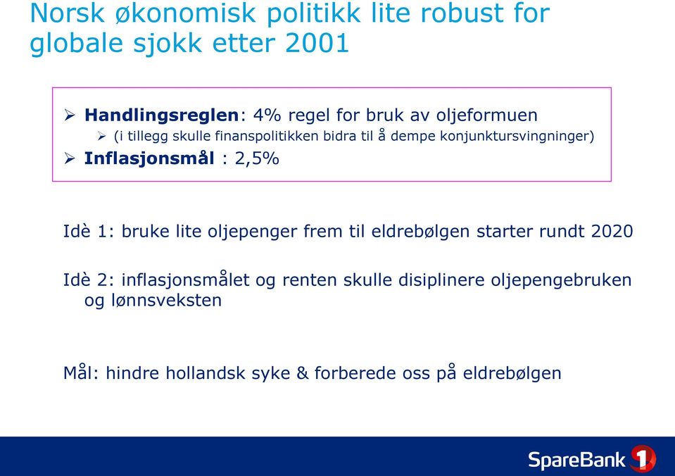 2,5% Idè 1: bruke lite oljepenger frem til eldrebølgen starter rundt 2020 Idè 2: inflasjonsmålet og