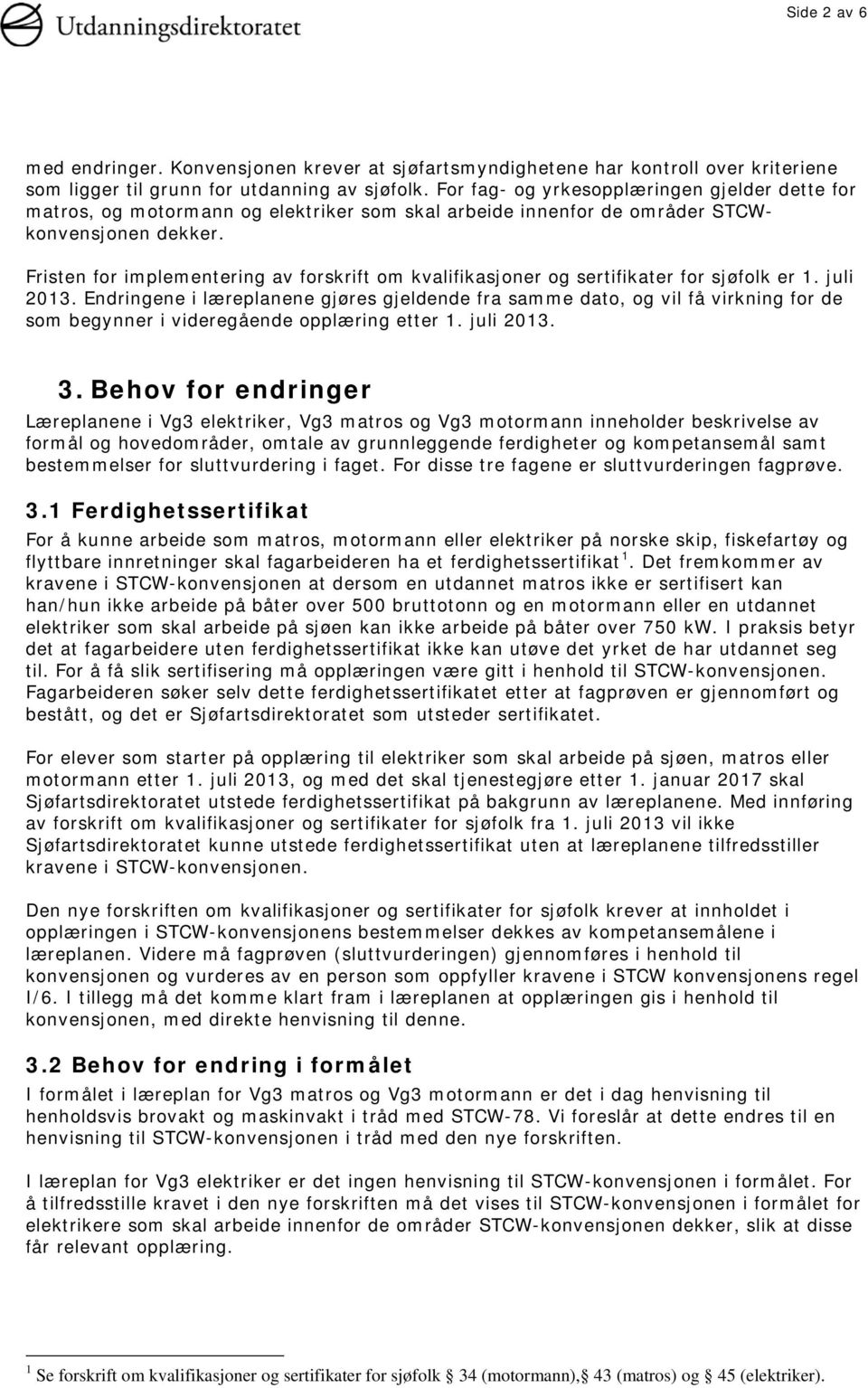 Fristen for implementering av forskrift om kvalifikasjoner og sertifikater for sjøfolk er 1. juli 2013.