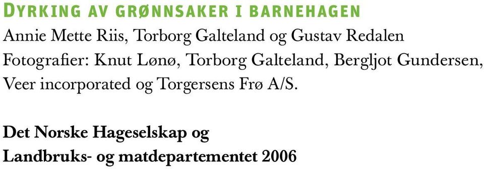 Galteland, Bergljot Gundersen, Veer incorporated og Torgersens