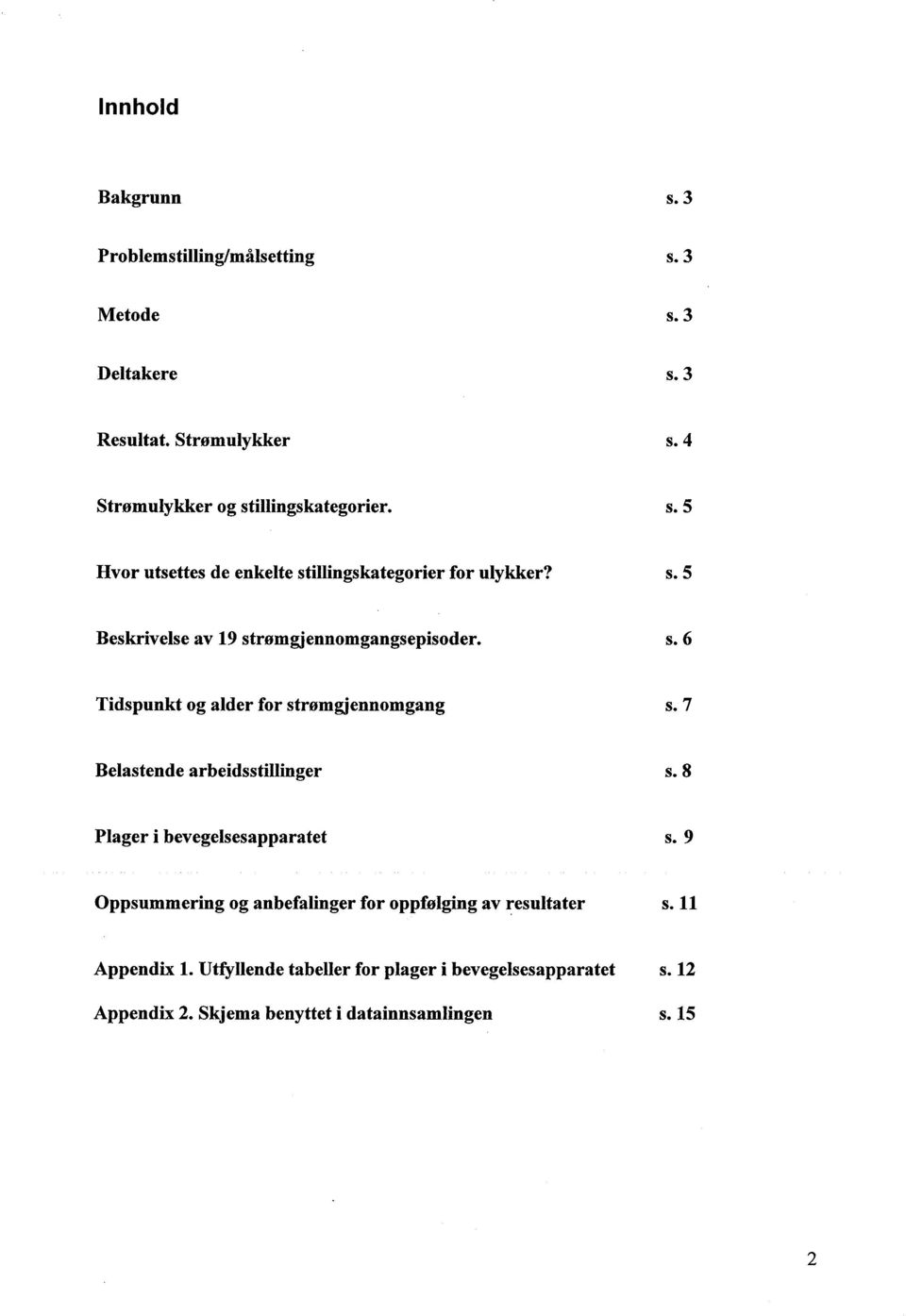 s. 6 Tidspunkt og alder for strømgjennomgang s. 7 Belastende arbeidsstilinger s. 8 Plager i bevegelsesapparatet s.