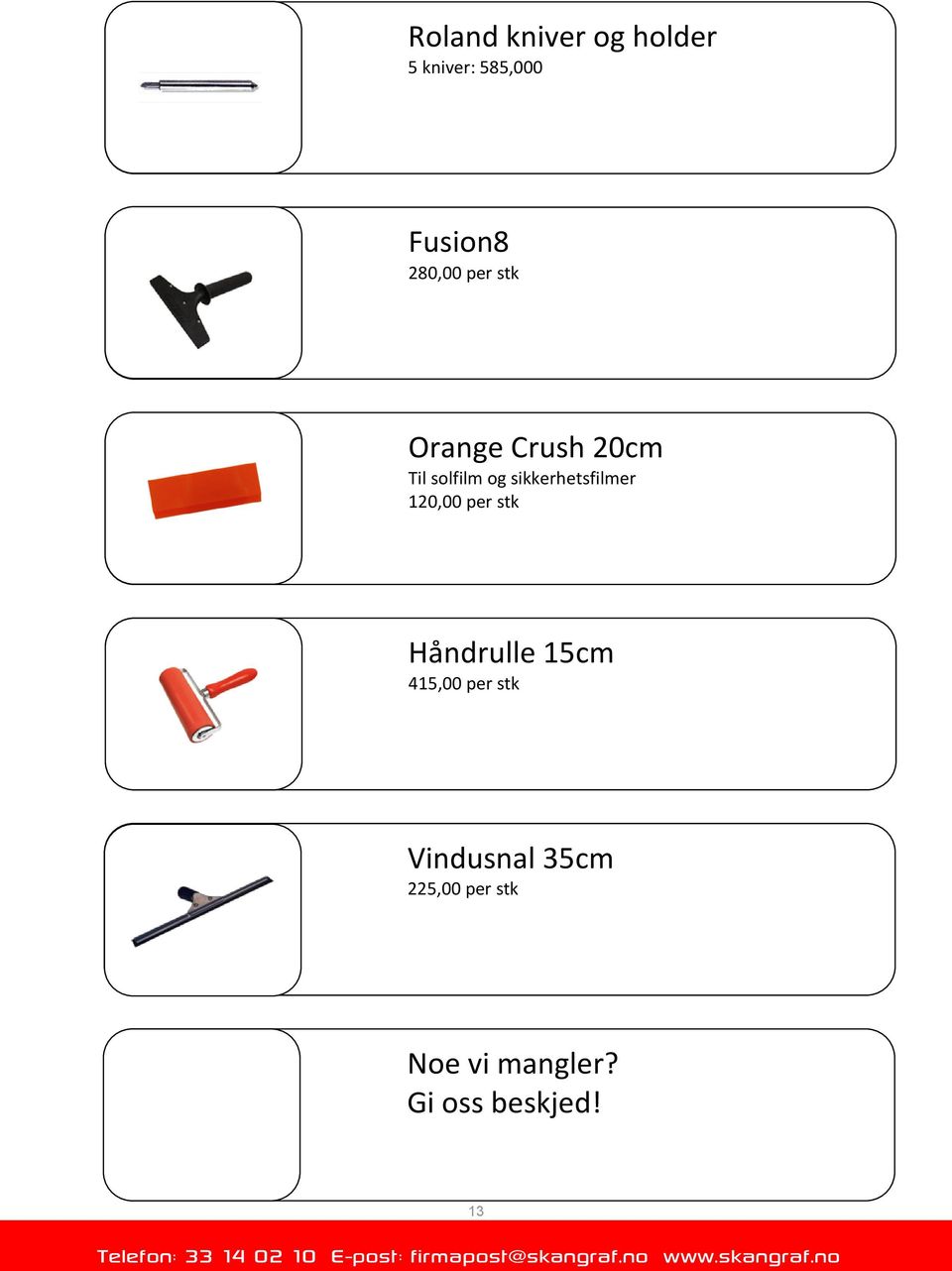 sikkerhetsfilmer 120,00 per stk Håndrulle 15cm 415,00