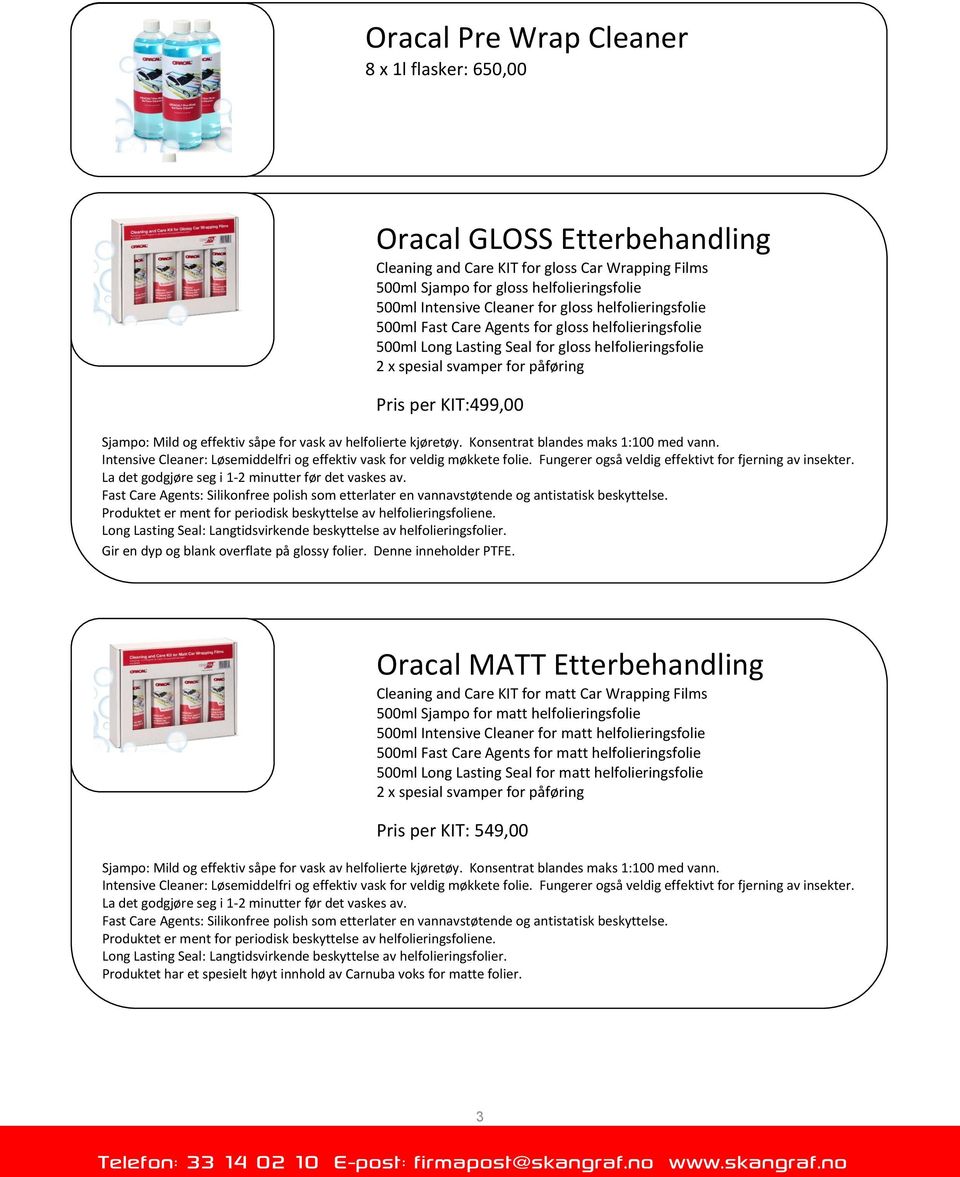 Mild og effektiv såpe for vask av helfolierte kjøretøy. Konsentrat blandes maks 1:100 med vann. Intensive Cleaner: Løsemiddelfri og effektiv vask for veldig møkkete folie.