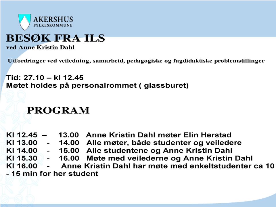 00 Anne Kristin Dahl møter Elin Herstad Kl 13.00-14.00 Alle møter, både studenter og veiledere Kl 14.00-15.