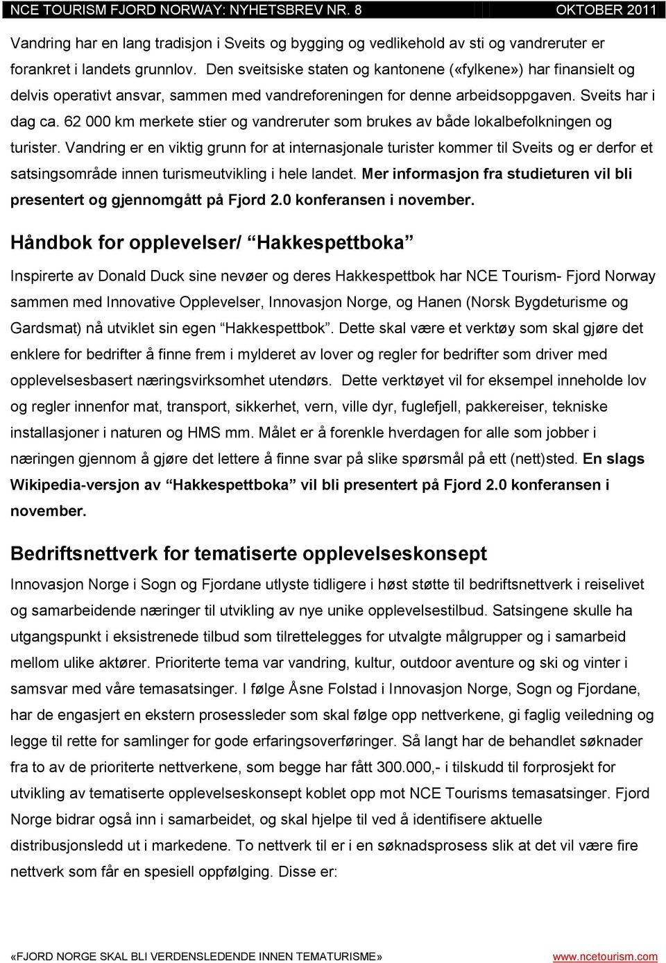 62 000 km merkete stier og vandreruter som brukes av både lokalbefolkningen og turister.