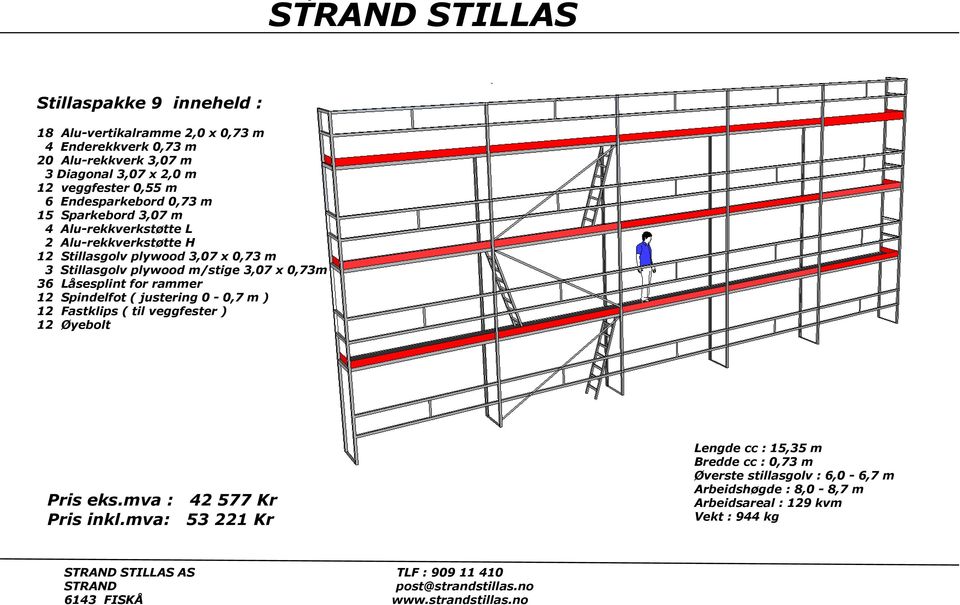 plywood m/stige 3,07 x 0,73m 36 Låsesplint for rammer 12 Spindelfot ( justering 0-0,7 m ) 12 Fastklips ( til veggfester ) 12 Øyebolt Pris eks.