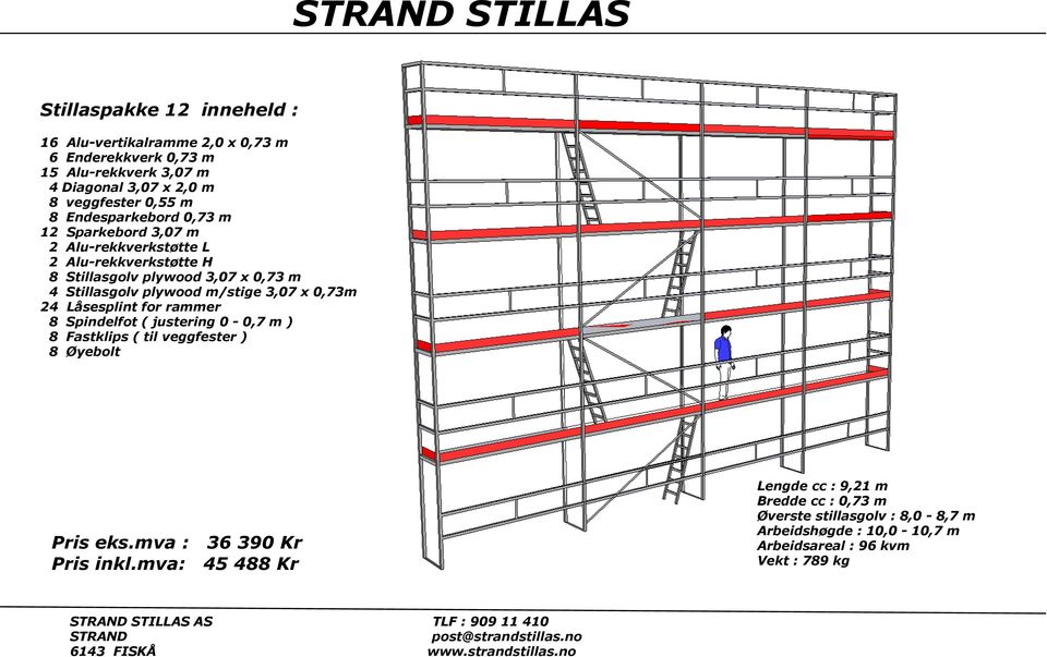 plywood m/stige 3,07 x 0,73m 24 Låsesplint for rammer 8 Spindelfot ( justering 0-0,7 m ) 8 Fastklips ( til veggfester ) 8 Øyebolt Pris eks.