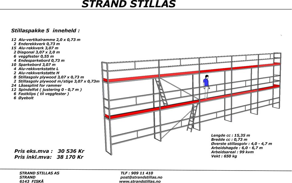 plywood m/stige 3,07 x 0,73m 24 Låsesplint for rammer 12 Spindelfot ( justering 0-0,7 m ) 6 Fastklips ( til veggfester ) 6 Øyebolt Pris eks.