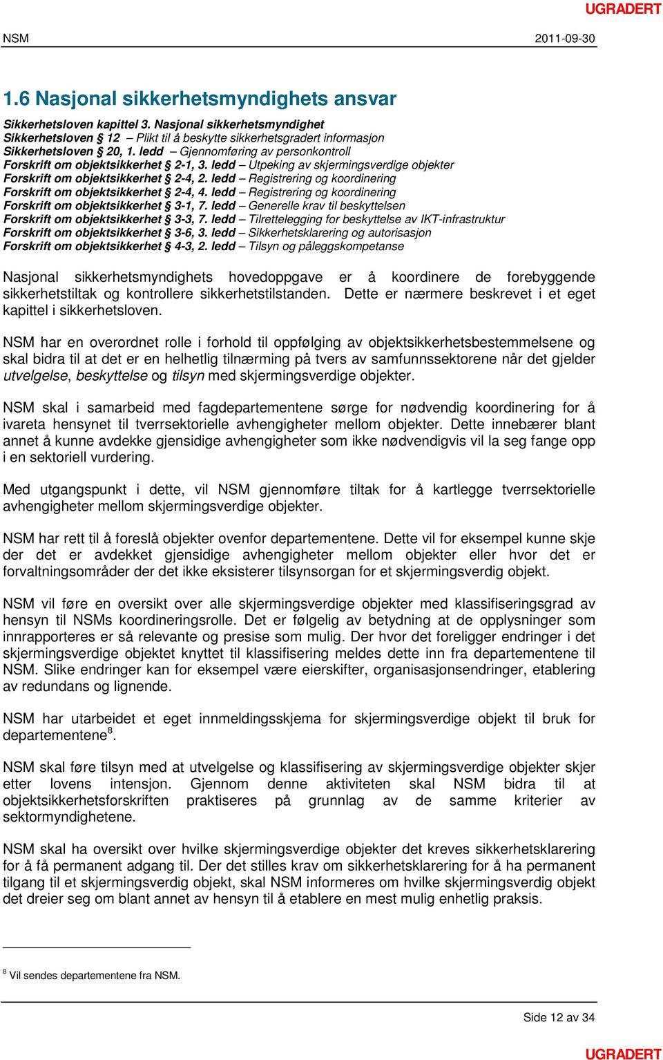 ledd Registrering og koordinering Forskrift om objektsikkerhet 2-4, 4. ledd Registrering og koordinering Forskrift om objektsikkerhet 3-1, 7.