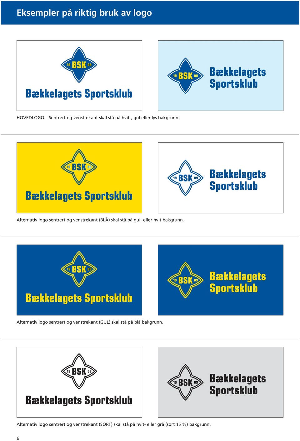 Alternativ logo sentrert og venstrekant (BLÅ) skal stå på gul- eller hvit bakgrunn.