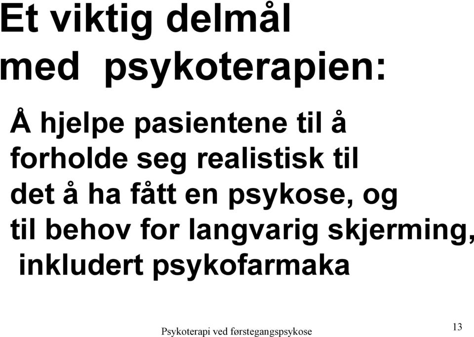 det å ha fått en psykose, og til behov for