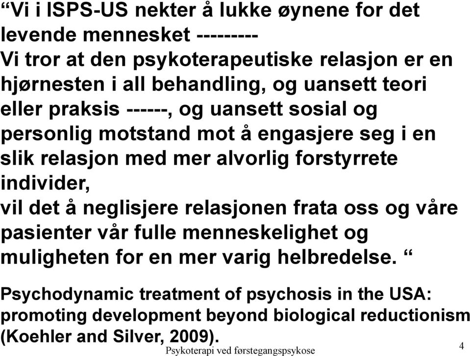 alvorlig forstyrrete individer, vil det å neglisjere relasjonen frata oss og våre pasienter vår fulle menneskelighet og muligheten for en mer