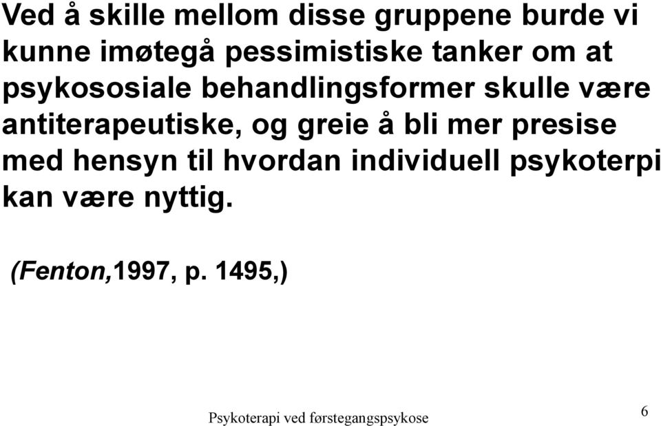 være antiterapeutiske, og greie å bli mer presise med hensyn til