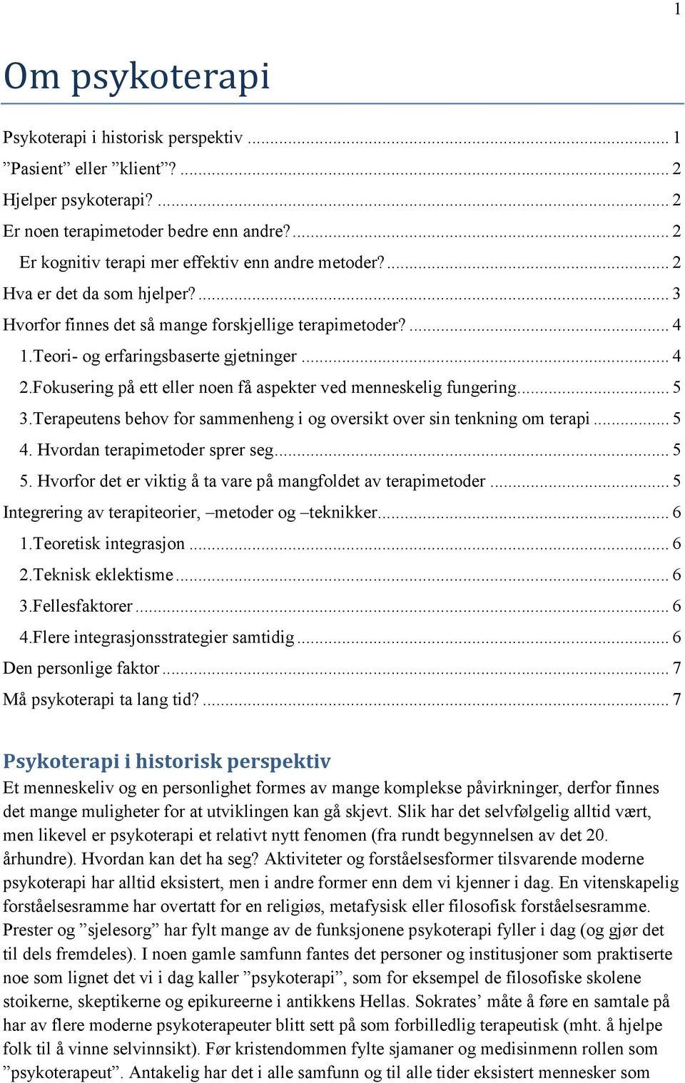 Fokusering på ett eller noen få aspekter ved menneskelig fungering... 5 3.Terapeutens behov for sammenheng i og oversikt over sin tenkning om terapi... 5 4. Hvordan terapimetoder sprer seg... 5 5.