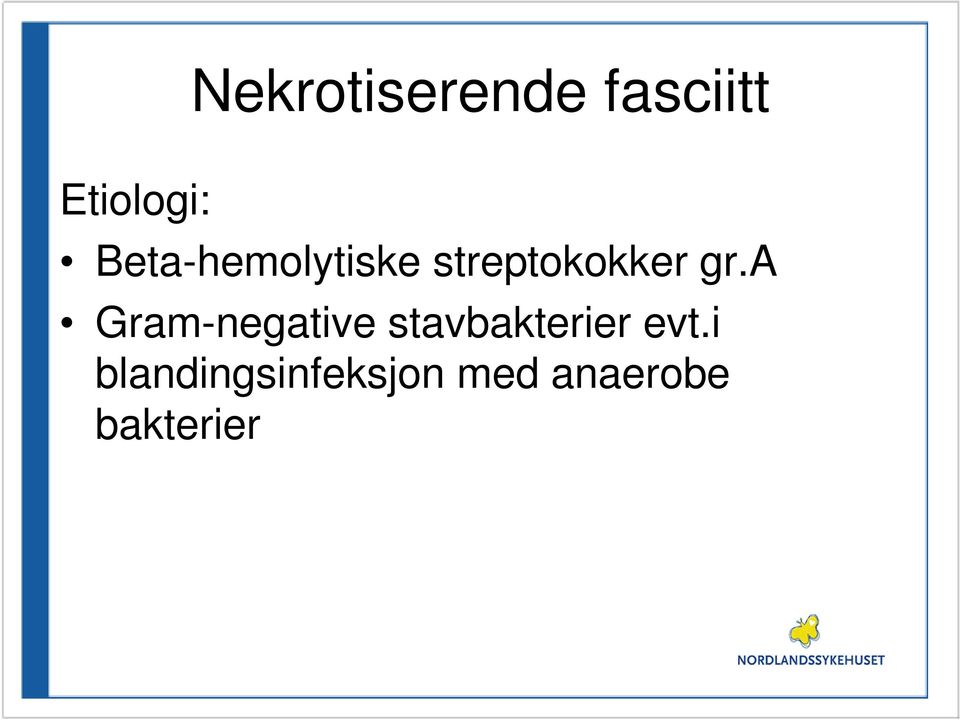 a Gram-negative stavbakterier evt.