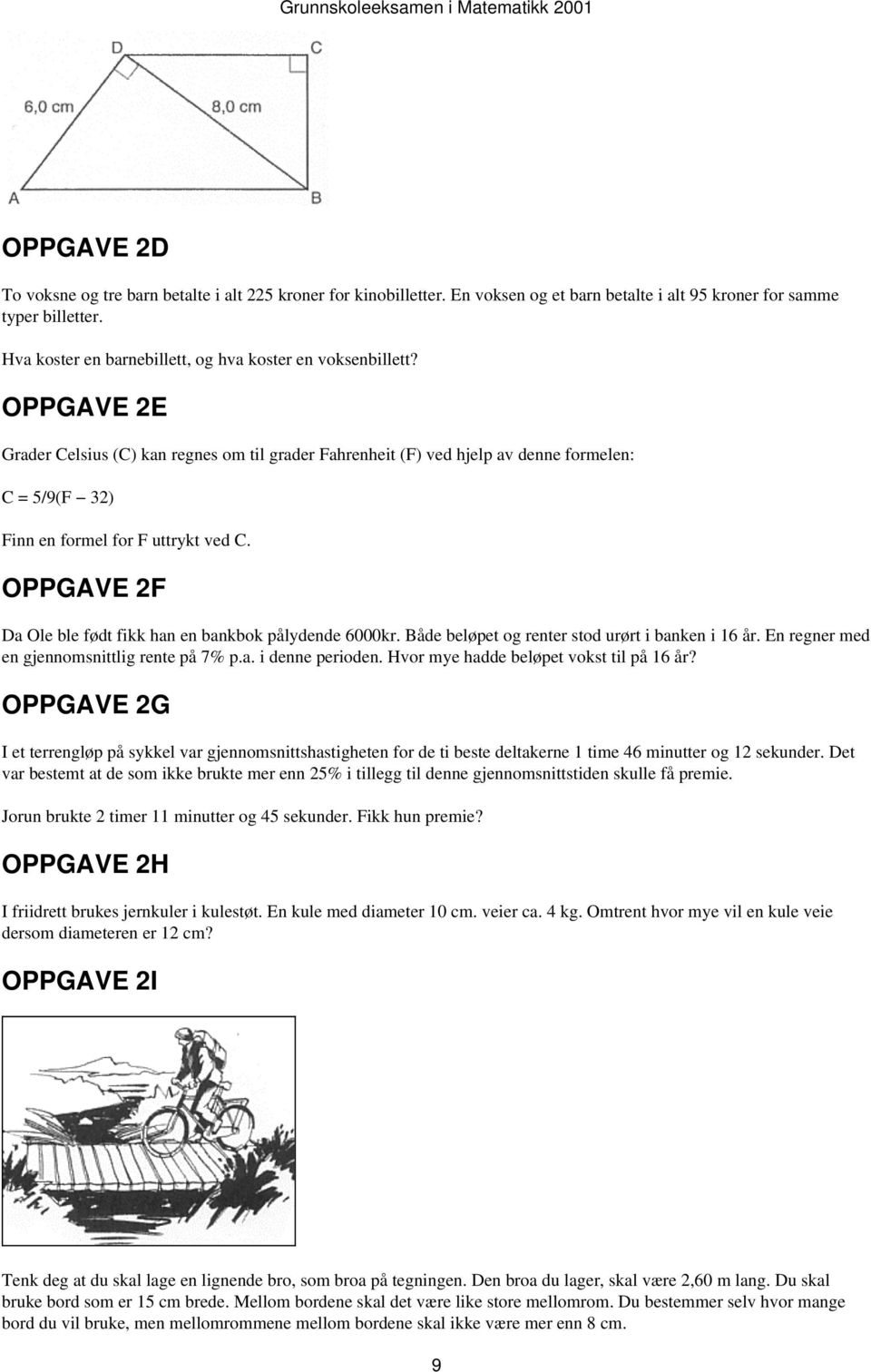 OPPGAVE 2E Grader Celsius (C) kan regnes om til grader Fahrenheit (F) ved hjelp av denne formelen: C = 5/9(F 32) Finn en formel for F uttrykt ved C.