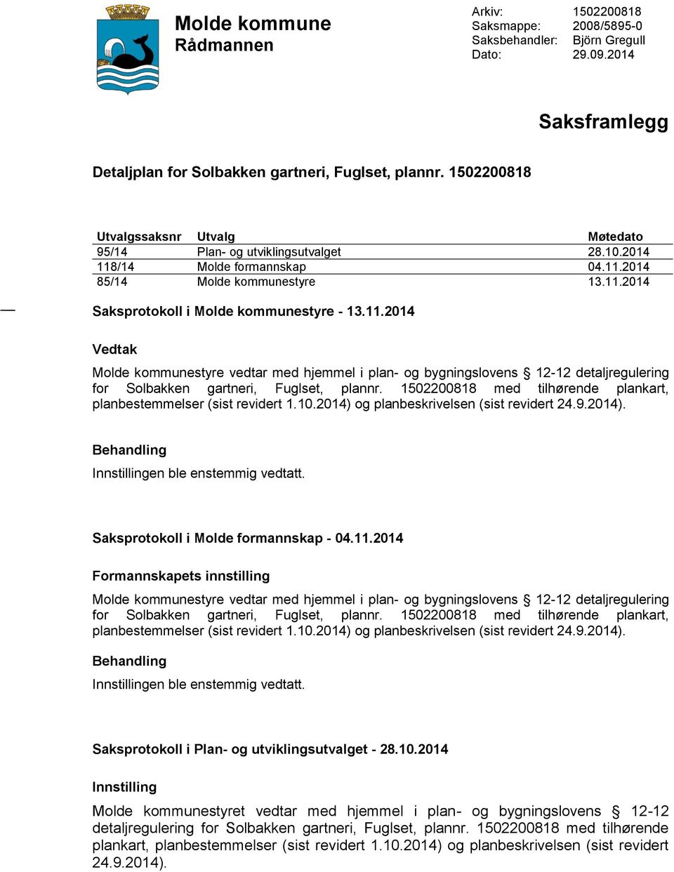 11.2014 Vedtak Molde kommunestyre vedtar med hjemmel i plan- og bygningslovens 12-12 detaljregulering for Solbakken gartneri, Fuglset, plannr.