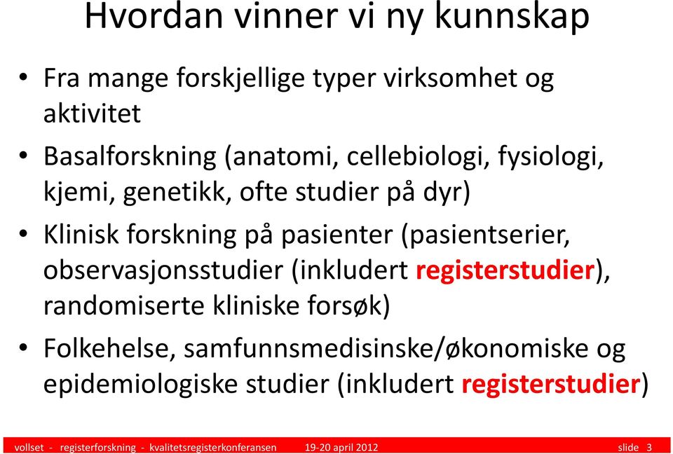 observasjonsstudier (inkludert registerstudier), randomiserte kliniske forsøk) Folkehelse,