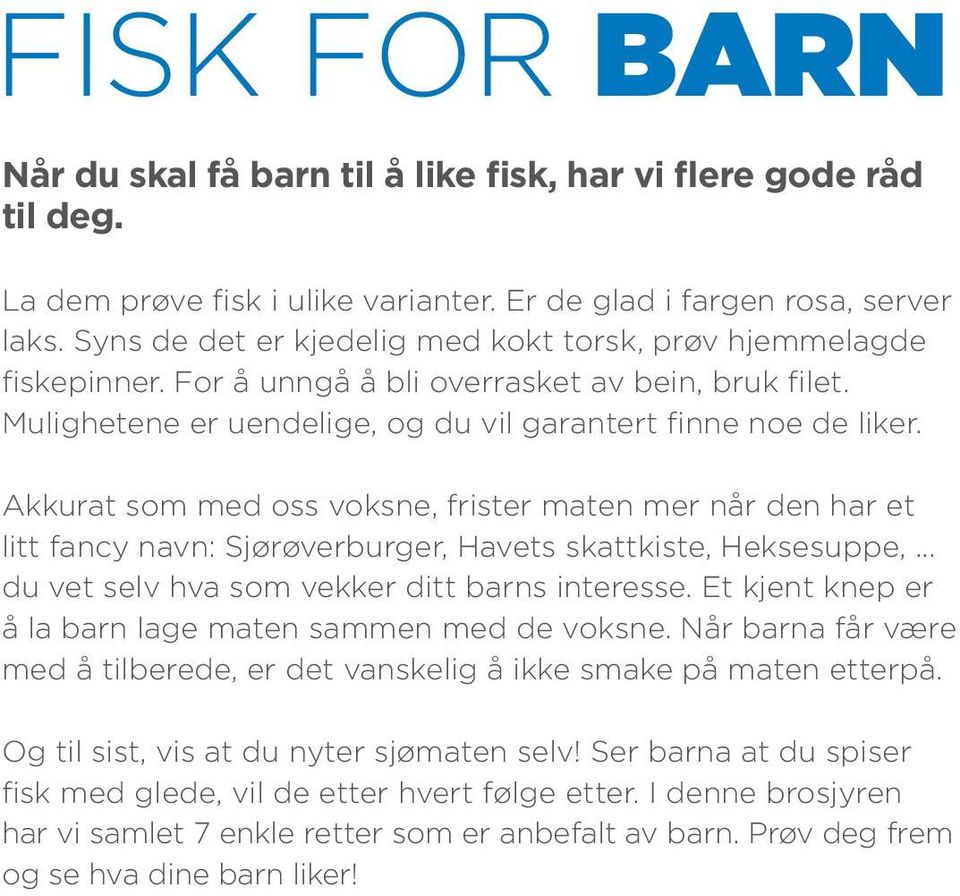 Akkurat som med oss voksne, frister maten mer når den har et litt fancy navn: Sjørøverburger, Havets skattkiste, Heksesuppe,... du vet selv hva som vekker ditt barns interesse.