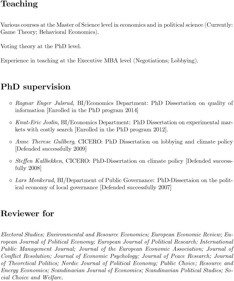 PhD supervision Ragnar Enger Julsrud, BI/Economics Department: PhD Dissertation on quality of information [Enrolled in the PhD program 2014] Knut-Eric Joslin, BI/Economics Department: PhD
