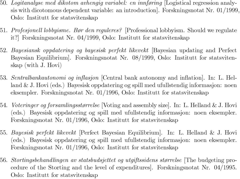 04/1999, Oslo: Institutt for statsvitenskap 52. Bayesiansk oppdatering og bayesisk perfekt likevekt [Bayesian updating and Perfect Bayesian Equilibrium]. Forskningsnotat Nr.