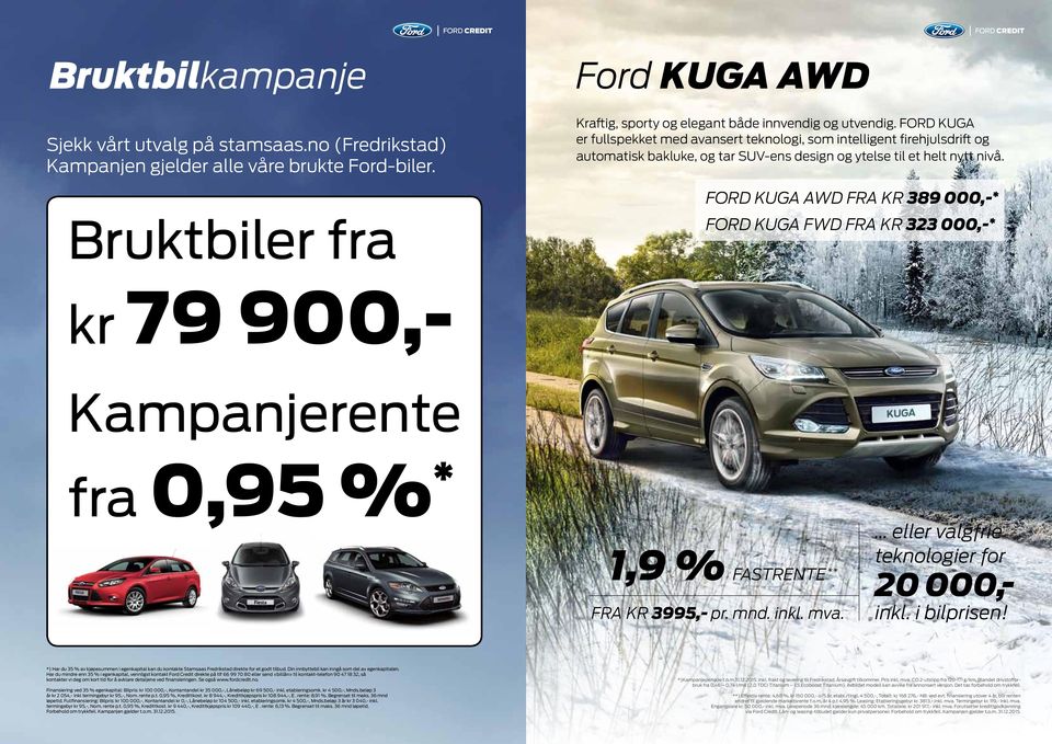 Ford Kuga AWD fra kr 389 000,- * Bruktbiler fra Ford Kuga FWD fra kr 323 000,- * kr 79 900,- Kampanjerente fra 0,95 % * 1,9 % fastrente ** fra kr 3995,- pr. mnd. inkl. mva.