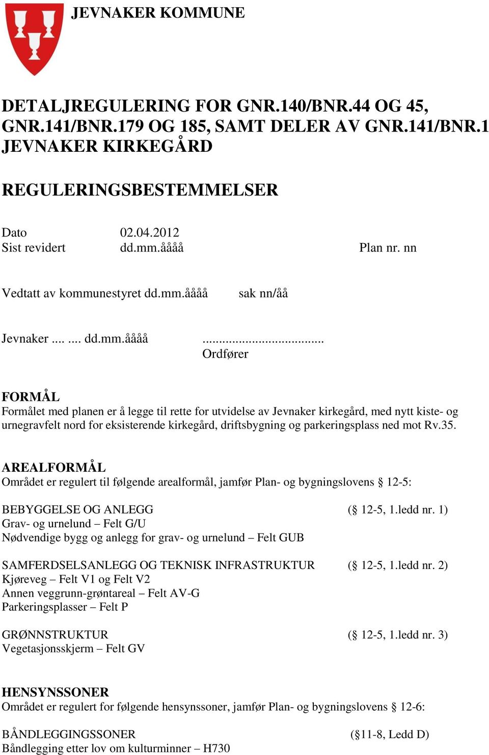 kiste- og urnegravfelt nord for eksisterende kirkegård, driftsbygning og parkeringsplass ned mot Rv.35.