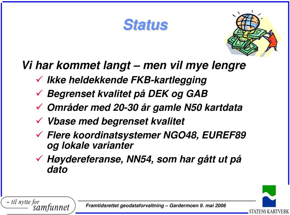 gamle N50 kartdata Vbase med begrenset kvalitet Flere koordinatsystemer