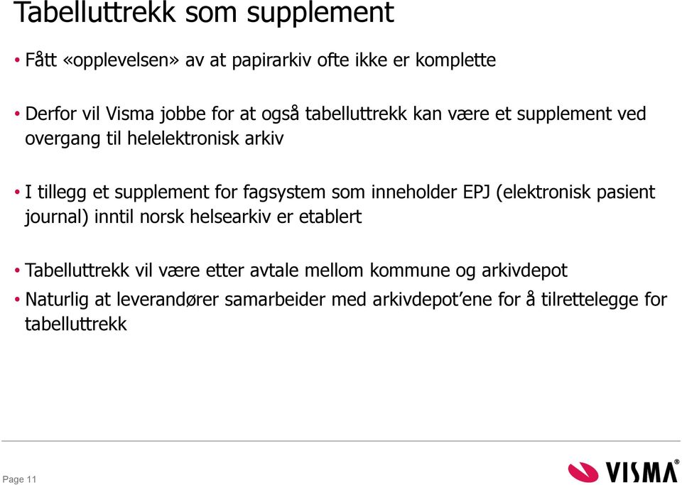 inneholder EPJ (elektronisk pasient journal) inntil norsk helsearkiv er etablert Tabelluttrekk vil være etter avtale
