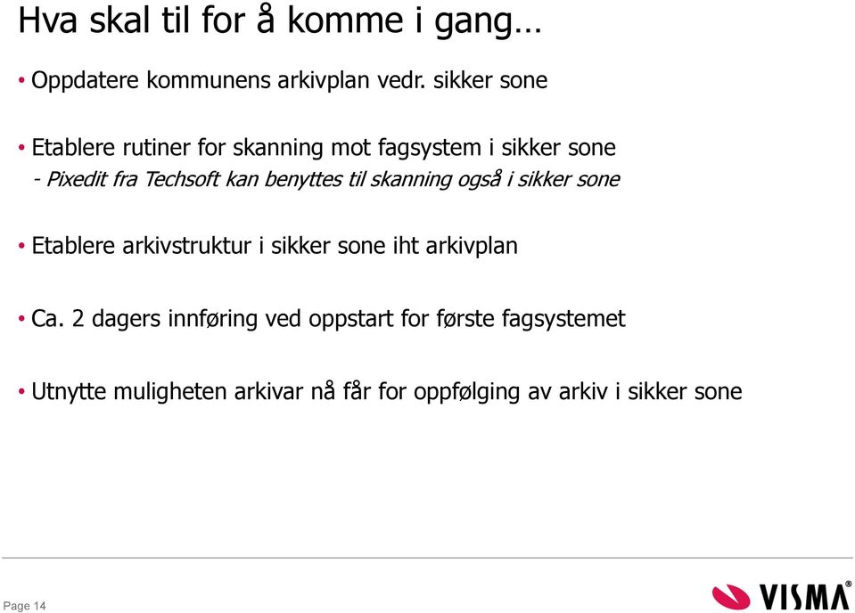 benyttes til skanning også i sikker sone Etablere arkivstruktur i sikker sone iht arkivplan Ca.