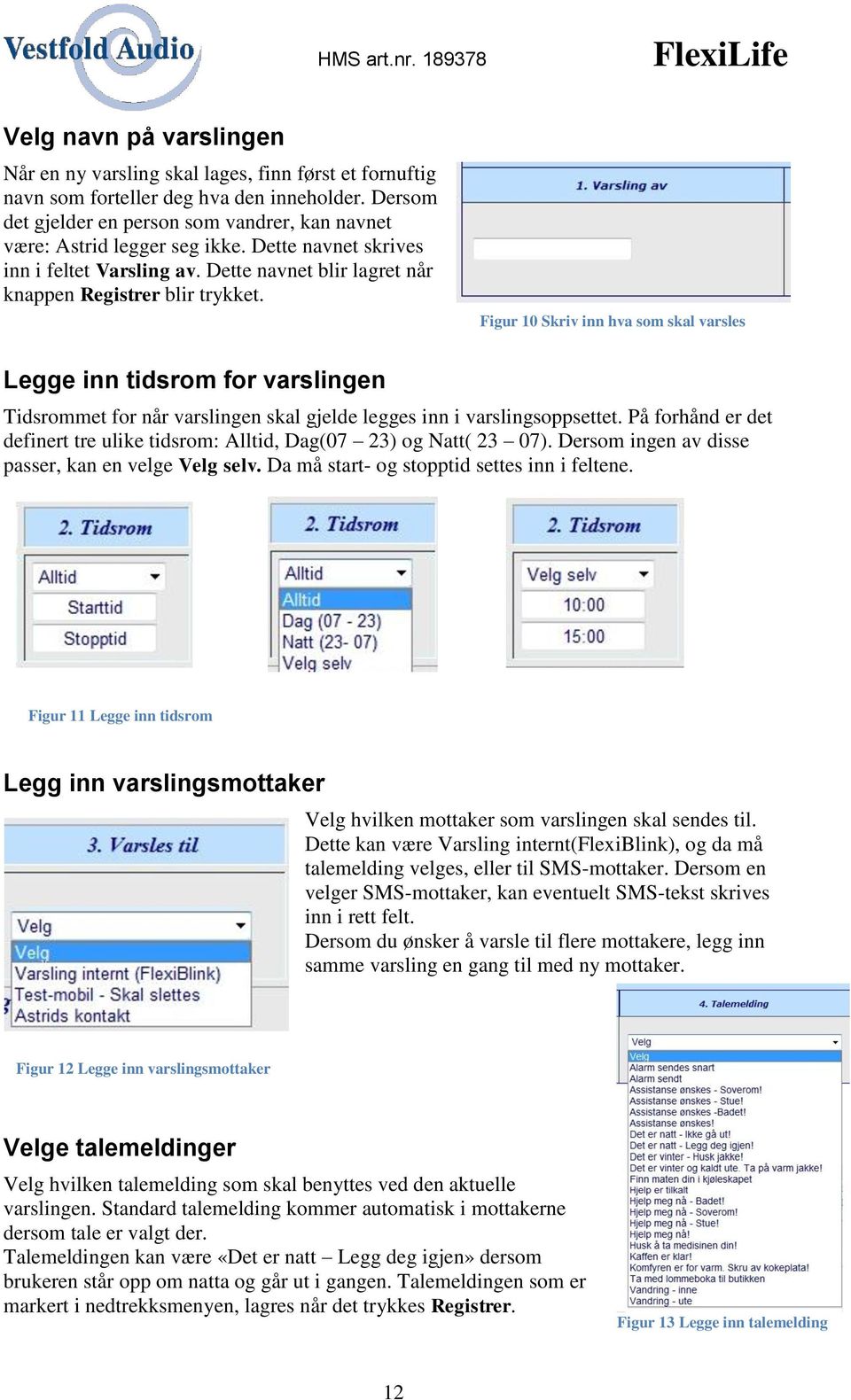 Figur 10 Skriv inn hva som skal varsles Legge inn tidsrom for varslingen Tidsrommet for når varslingen skal gjelde legges inn i varslingsoppsettet.