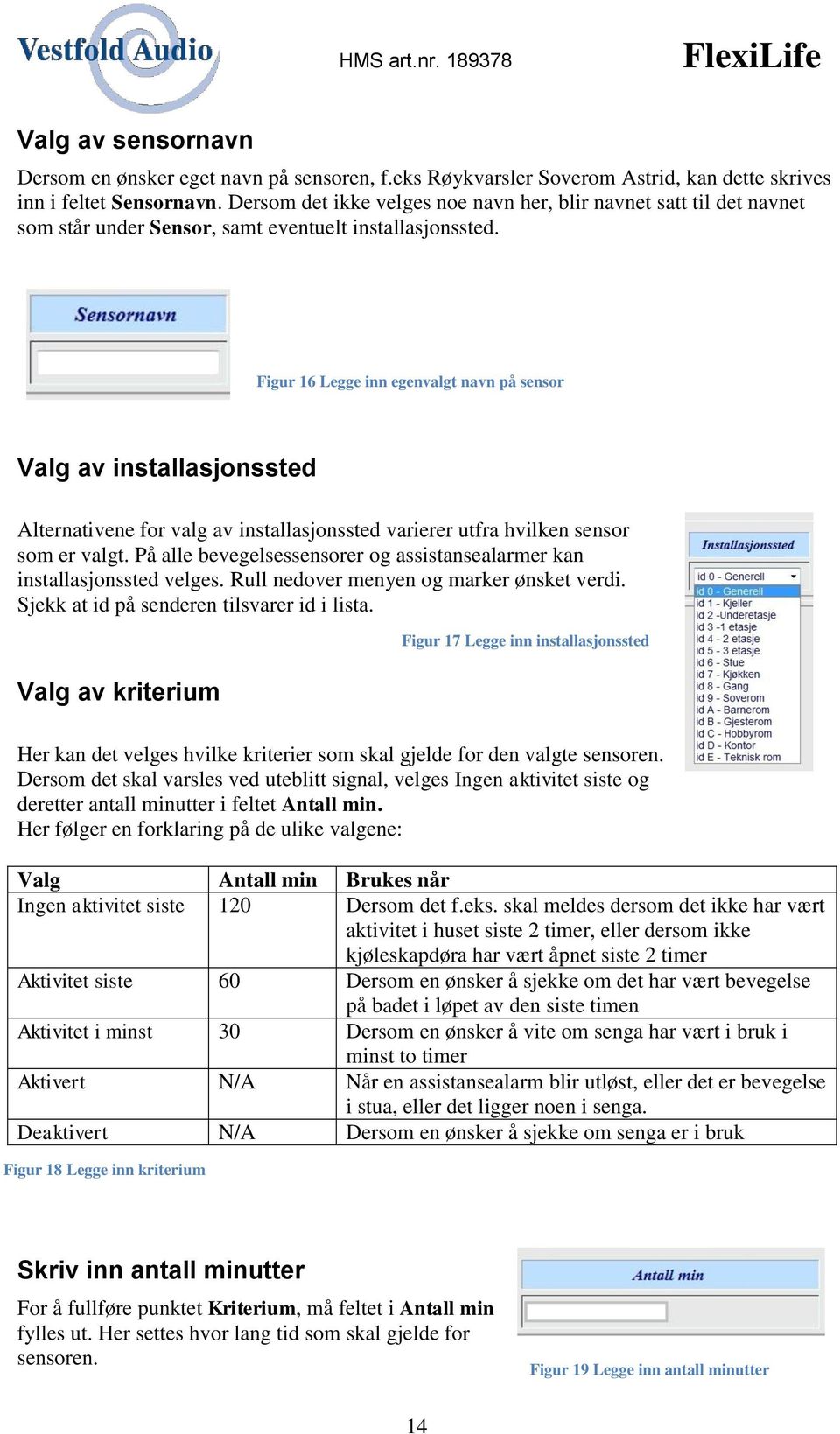 Figur 16 Legge inn egenvalgt navn på sensor Valg av installasjonssted Alternativene for valg av installasjonssted varierer utfra hvilken sensor som er valgt.