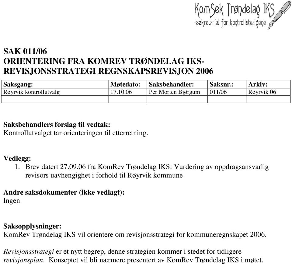 06 fra KomRev Trøndelag IKS: Vurdering av oppdragsansvarlig revisors uavhengighet i forhold til Røyrvik kommune KomRev Trøndelag IKS vil orientere om