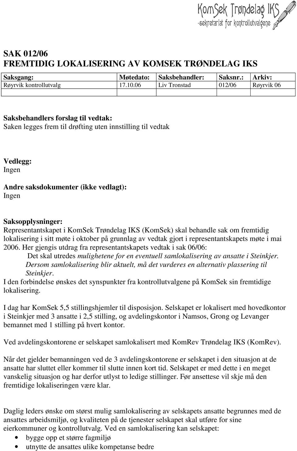 i oktober på grunnlag av vedtak gjort i representantskapets møte i mai 2006.