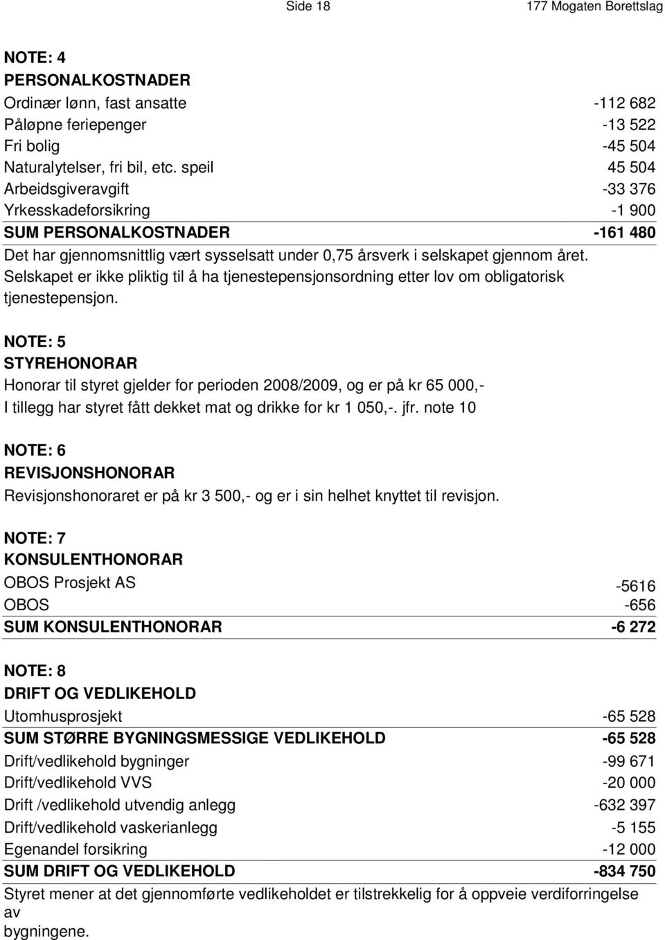 speil 45 504 A r b e i d s g i v e r a v g i f t -33 376 Y r k e s s k a d e f o r s i k r i n g -1 900 S U M P E R S O N A L K O S T N A D E R -161 480 Det har gjennomsnittlig vært sysselsatt under