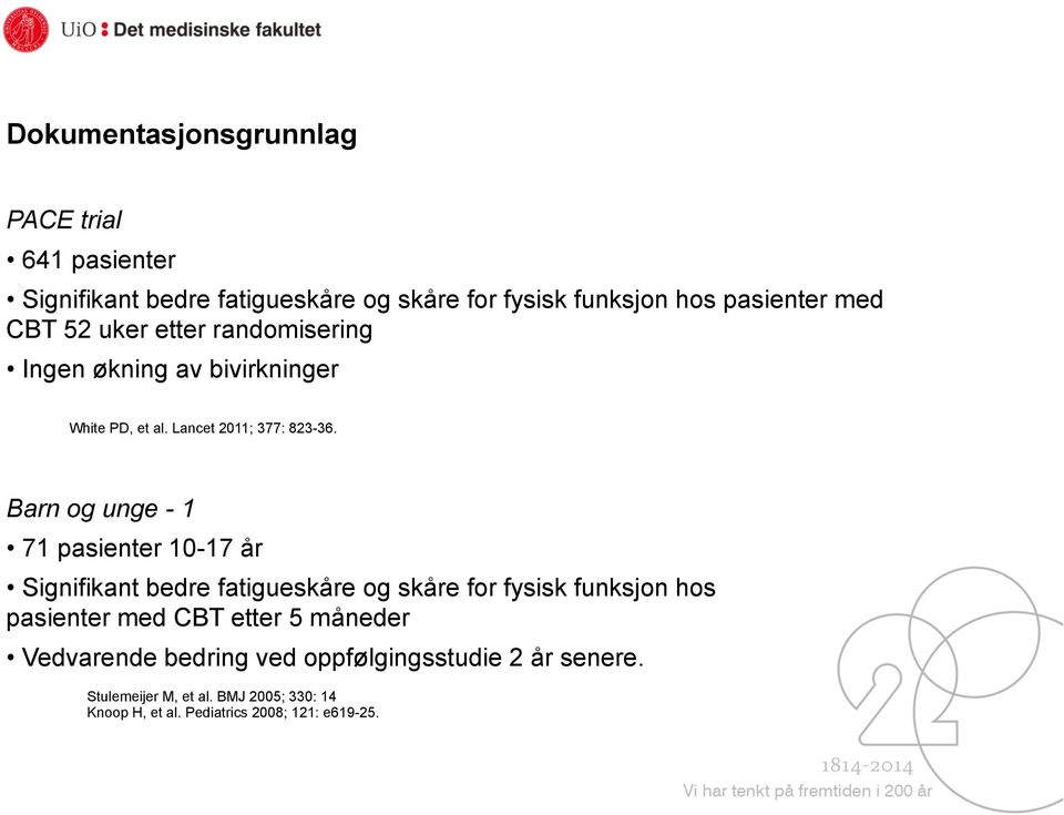 Barn og unge - 1 71 pasienter 10-17 år Signifikant bedre fatigueskåre og skåre for fysisk funksjon hos pasienter med CBT etter