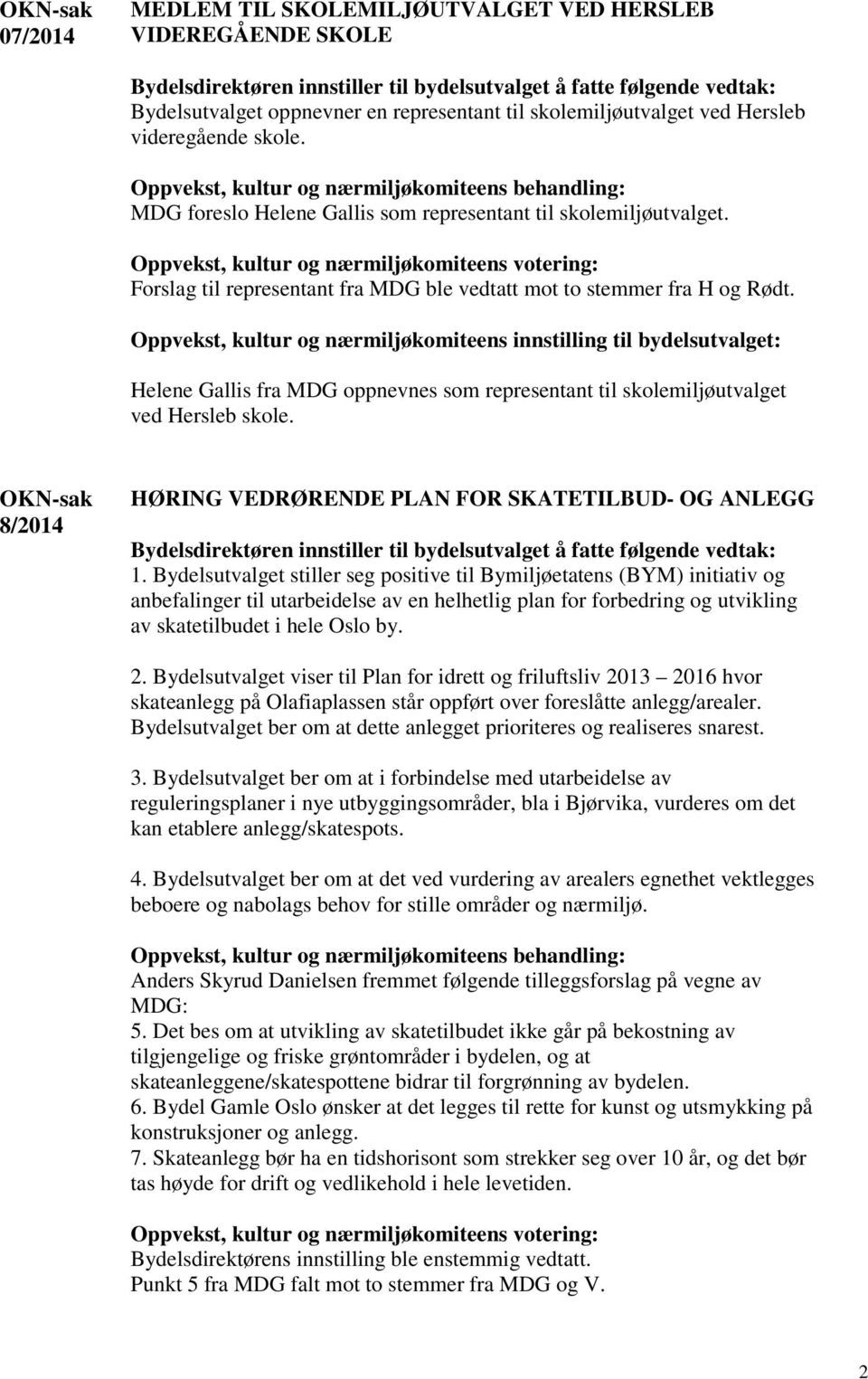 Helene Gallis fra MDG oppnevnes som representant til skolemiljøutvalget ved Hersleb skole. 8/2014 HØRING VEDRØRENDE PLAN FOR SKATETILBUD- OG ANLEGG 1.