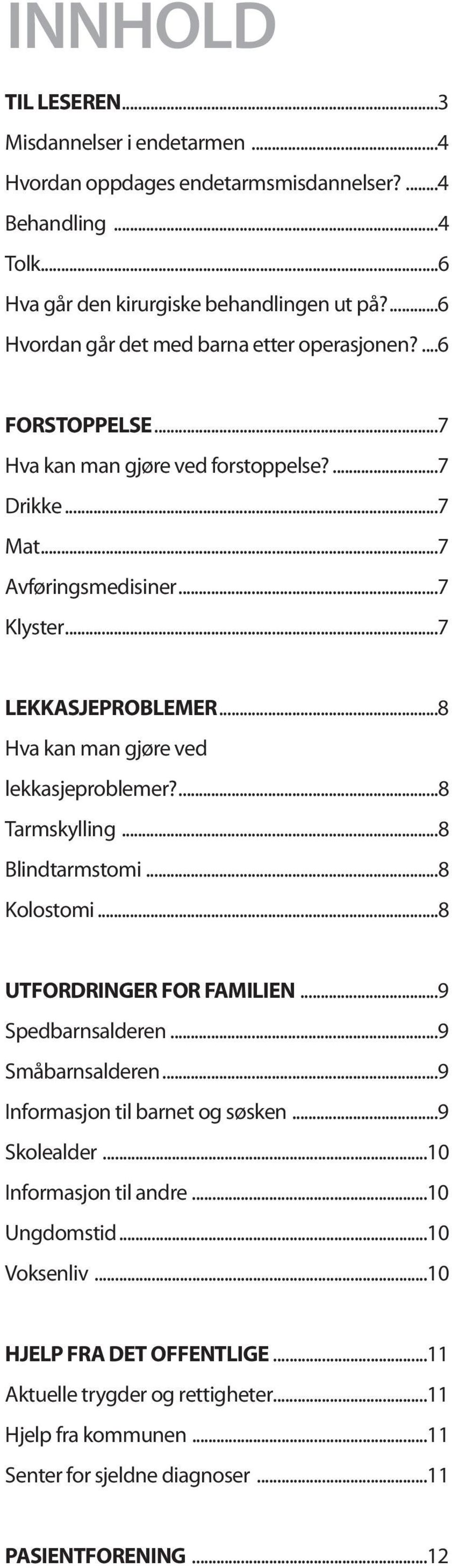 ..8 Hva kan man gjøre ved lekkasjeproblemer?...8 Tarmskylling...8 Blindtarmstomi...8 Kolostomi...8 UTFORDRINGER FOR FAMILIEN...9 Spedbarnsalderen...9 Småbarnsalderen.