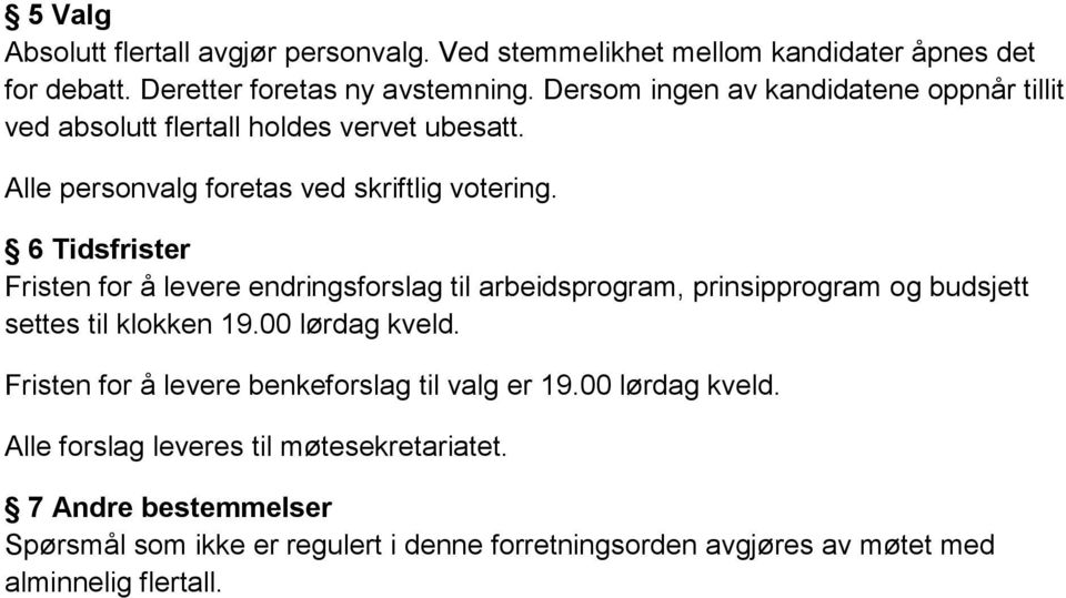 6 Tidsfrister Fristen for å levere endringsforslag til arbeidsprogram, prinsipprogram og budsjett settes til klokken 19.00 lørdag kveld.