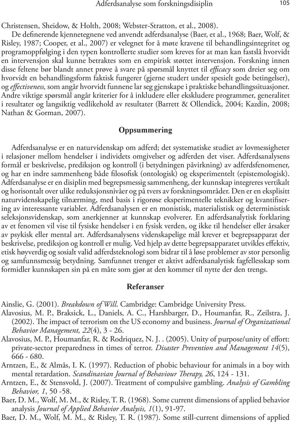 , 2007) er velegnet for å møte kravene til behandlingsintegritet og programoppfølging i den typen kontrollerte studier som kreves for at man kan fastslå hvorvidt en intervensjon skal kunne betraktes