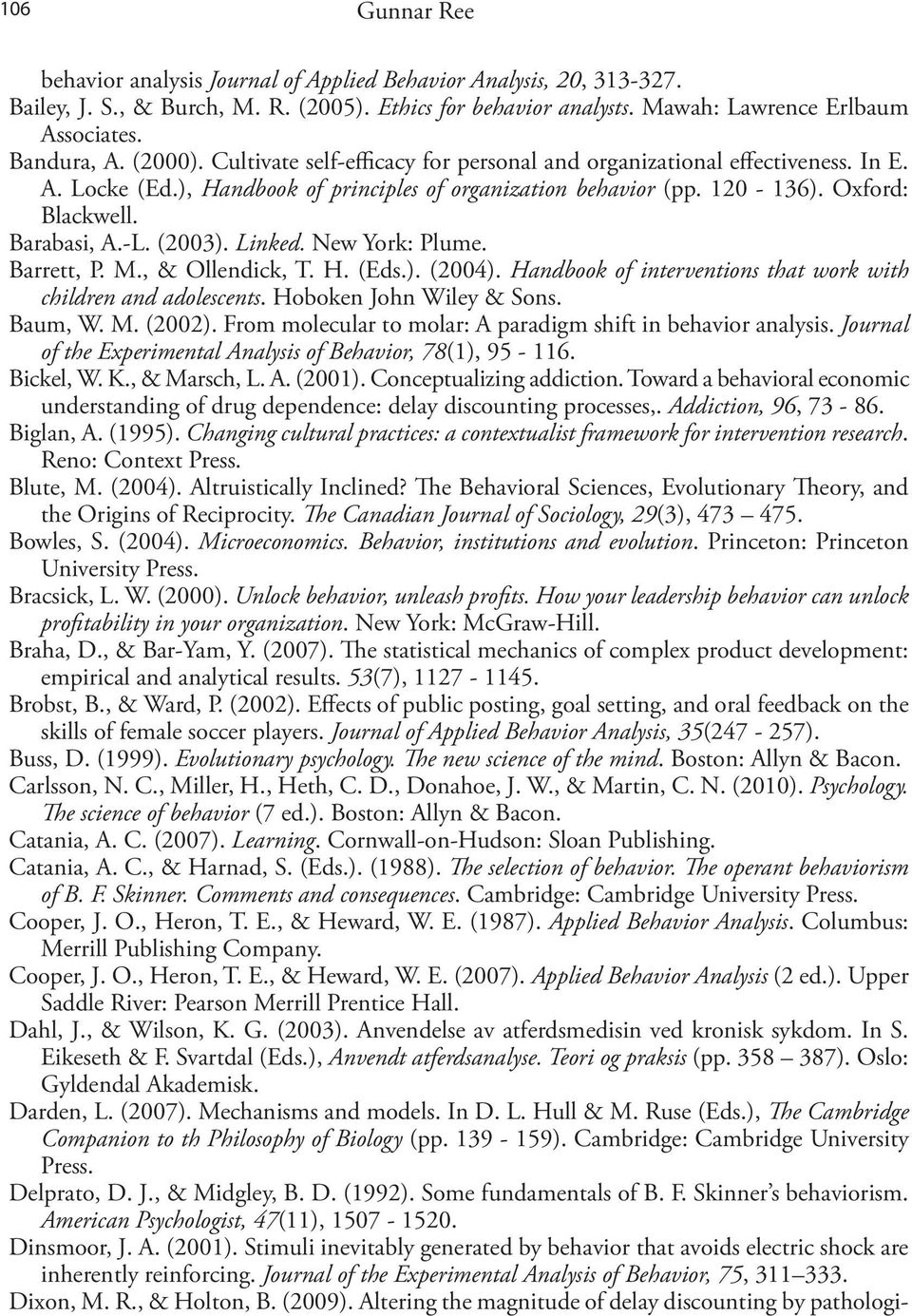 (2003). Linked. New York: Plume. Barrett, P. M., & Ollendick, T. H. (Eds.). (2004). Handbook of interventions that work with children and adolescents. Hoboken John Wiley & Sons. Baum, W. M. (2002).