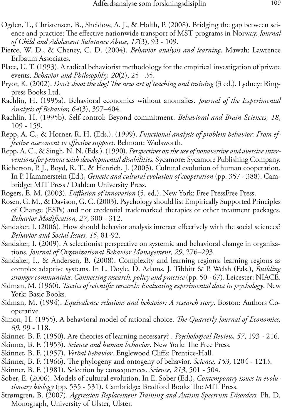 D. (2004). Behavior analysis and learning. Mawah: Lawrence Erlbaum Associates. Place, U. T. (1993). A radical behaviorist methodology for the empirical investigation of private events.